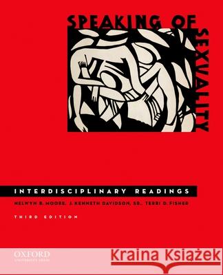 Speaking of Sexuality: Interdisciplinary Readings Nelwyn B. Moore J. Kenneth Davidso Terri D. Fisher 9780195389494