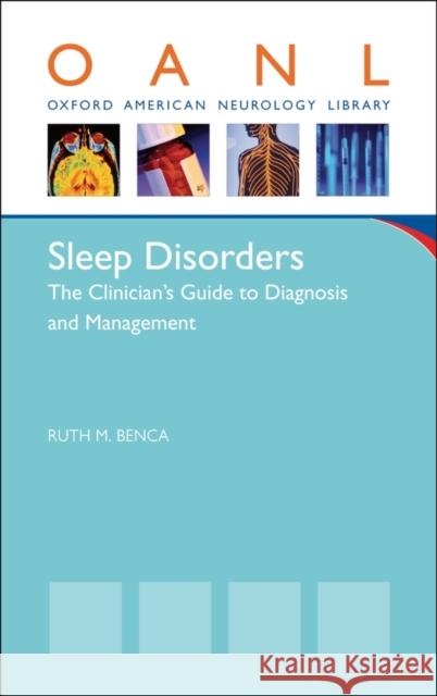 Sleep Disorders: The Clinician's Guide to Diagnosis and Management Ruth Benca 9780195389739 Oxford University Press, USA
