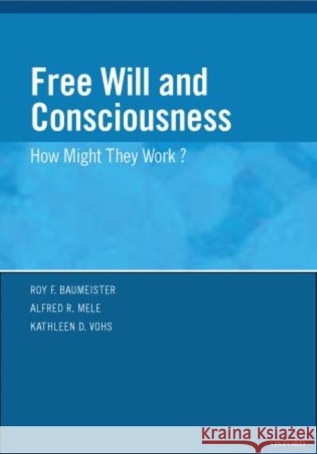 Free Will and Consciouness: How Might They Work? Baumeister, Roy 9780195389760