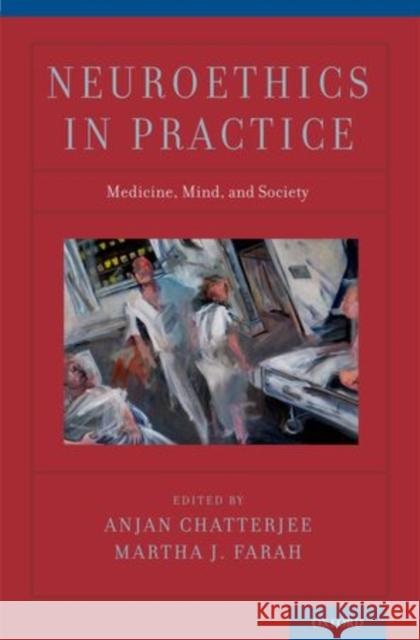 Neuroethics in Practice Anjan Chatterjee Martha J. Farah 9780195389784 Oxford University Press