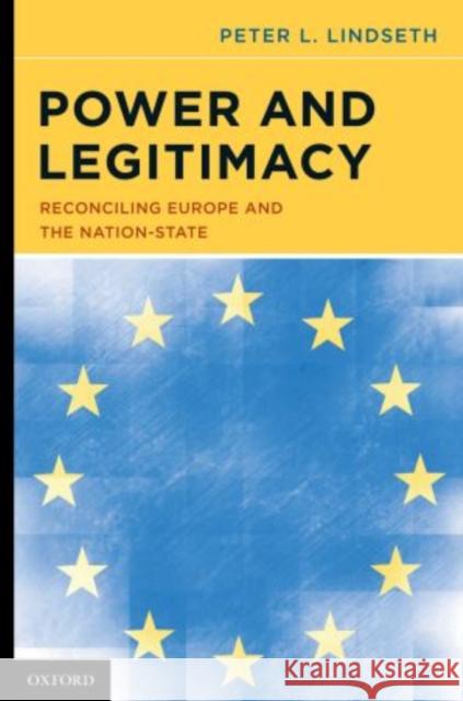 Power and Legitimacy: Reconciling Europe and the Nation-State Lindseth, Peter L. 9780195390148