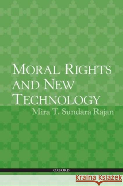 Moral Rights: Principles, Practice and New Technology Sundara Rajan, Mira T. 9780195390315