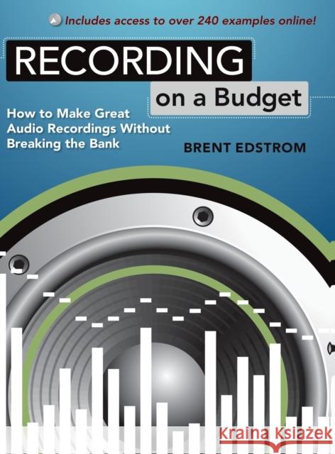 Recording on a Budget: How to Make Great Audio Recordings Without Breaking the Bank Edstrom 9780195390414 Oxford University Press, USA