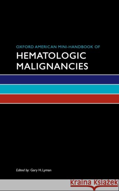 Oxford American Mini-Handbook of Hematologic Malignancies Gary Lyman 9780195390612