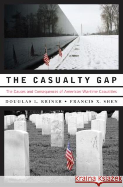 Casualty Gap: The Causes and Consequences of American Wartime Inequalities Kriner, Douglas L. 9780195390964