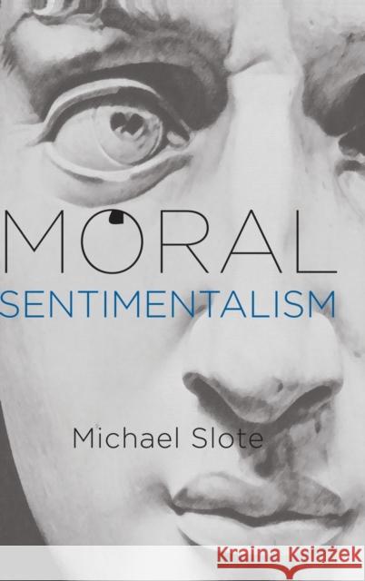 Moral Sentimentalism Michael A. Slote 9780195391442