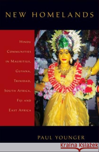 New Homelands: Hindu Communities in Mauritius, Guyana, Trinidad, South Africa, Fiji, and East Africa Younger, Paul 9780195391640 Oxford University Press, USA