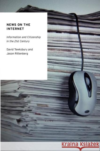 News on the Internet: Information and Citizenship in the 21st Century Tewksbury, David 9780195391978 0