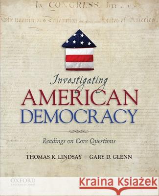 Investigating American Democracy: Readings on Core Questions Thomas K. Lindsay Gary D. Glenn 9780195392111 Oxford University Press, USA