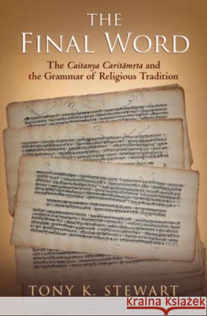 The Final Word: The Caitanya Caritamrita and the Grammar of Religious Tradition Stewart, Tony K. 9780195392722 Oxford University Press, USA