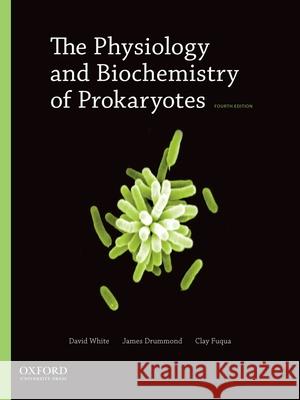 The Physiology and Biochemistry of Prokaryotes David White James T. Drummond Clay Fuqua 9780195393040 Oxford University Press, USA