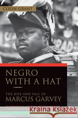 Negro with a Hat: The Rise and Fall of Marcus Garvey Colin Grant 9780195393095