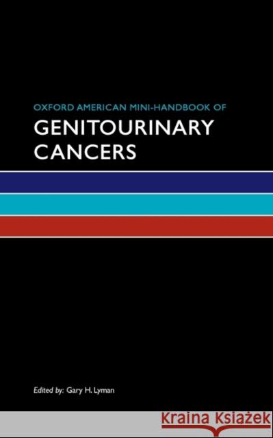 Oxford American Mini-Handbook of Genitourinary Cancers Lyman, Gary H. 9780195393200 Oxford University Press