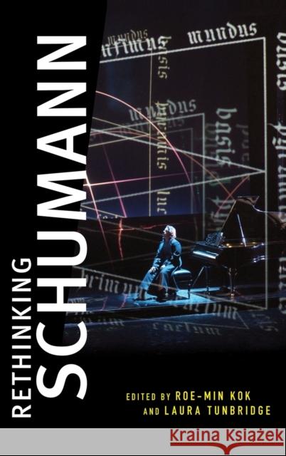 Rethinking Schumann Roe-Min Kok Laura Tunbridge 9780195393859 Oxford University Press, USA