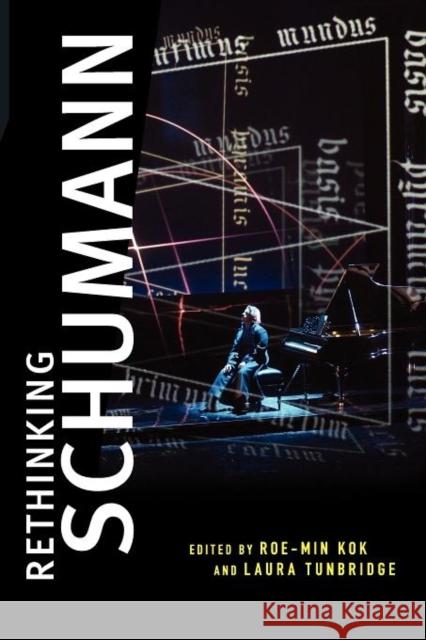 Rethinking Schumann Roe-Min Kok Laura Tunbridge 9780195393866 Oxford University Press, USA