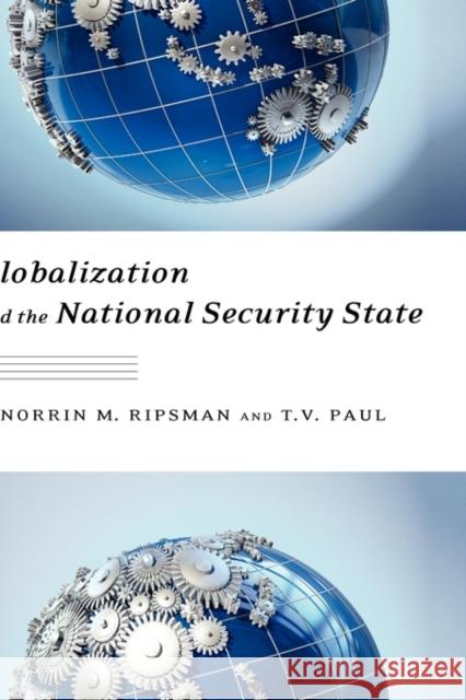Globalization and the National Security State T. V. Paul Norrin Ripsman 9780195393903