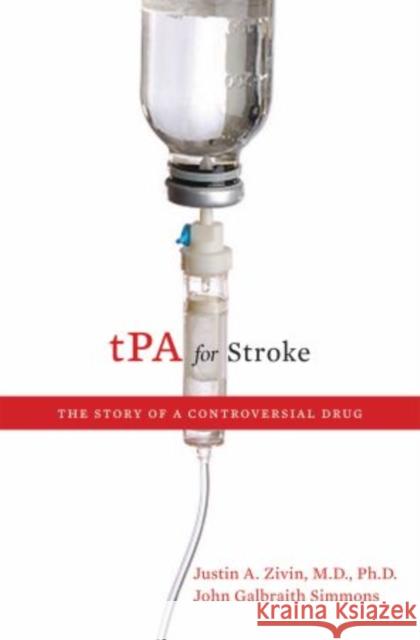 tPA for Stroke: The Story of a Controversial Drug Zivin, Justin A. 9780195393927 Oxford University Press, USA