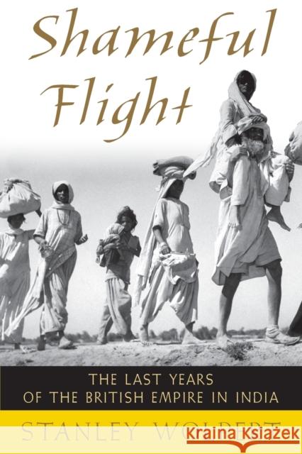 Shameful Flight: The Last Years of the British Empire in India Wolpert, Stanley A. 9780195393941 0