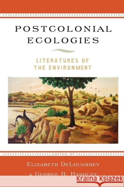 Postcolonial Ecologies: Literatures of the Environment Deloughrey, Elizabeth 9780195394436 0