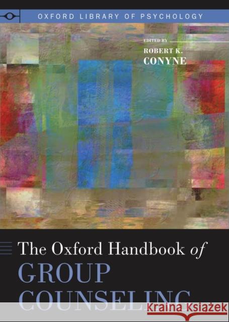 Oxford Handbook of Group Counseling Conyne, Robert K. 9780195394450 Oxford University Press, USA
