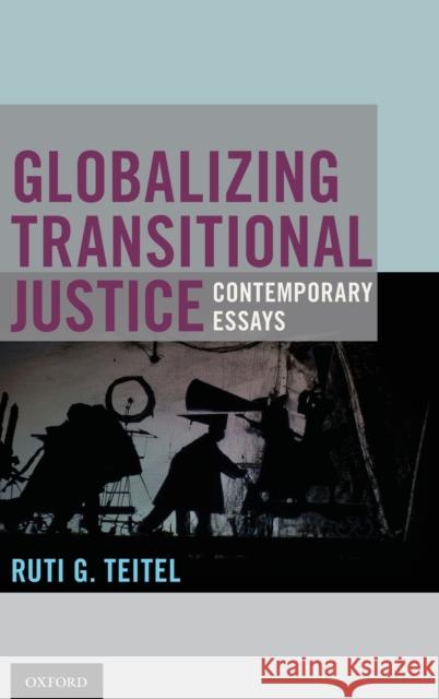 Globalizing Transitional Justice Ruti G. Teitel 9780195394948 Oxford University Press, USA