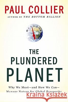 The Plundered Planet: Why We Must--And How We Can--Manage Nature for Global Prosperity Collier, Paul 9780195395242