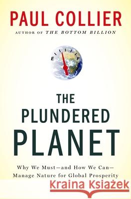 Plundered Planet: Why We Must--And How We Can--Manage Nature for Global Prosperity Paul Collier 9780195395259