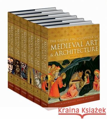 The Grove Encyclopedia of Medieval Art and Architecture: 6-Volume Set Hourihane, Colum 9780195395365