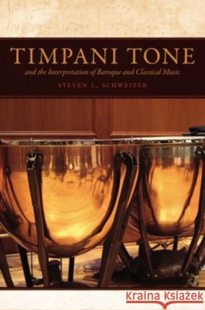 Timpani Tone and the Interpretation of Baroque and Classical Music Steven L. Schweizer 9780195395563 Oxford University Press, USA