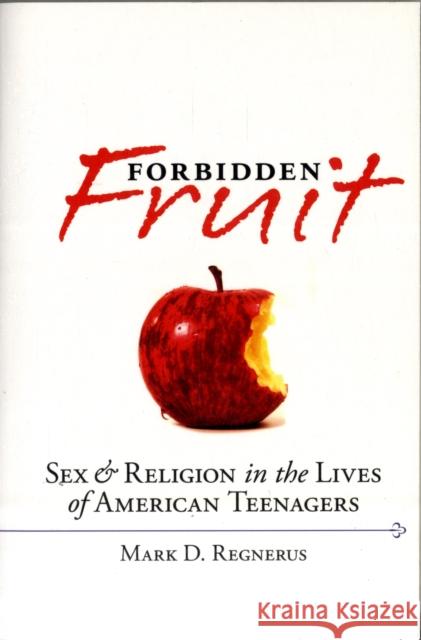 Forbidden Fruit: Sex & Religion in the Lives of American Teenagers Regnerus, Mark D. 9780195395853 0