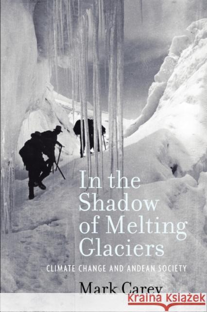 In the Shadow of Melting Glaciers: Climate Change and Andean Society Carey, Mark 9780195396072 0