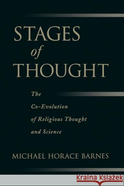 Stages of Thought: The Co-Evolution of Religious Thought and Science Barnes, Michael Horace 9780195396270 Oxford University Press, USA