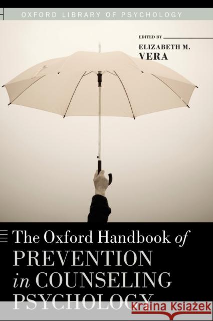 The Oxford Handbook of Prevention in Counseling Psychology Elizabeth Vera 9780195396423 Oxford University Press, USA