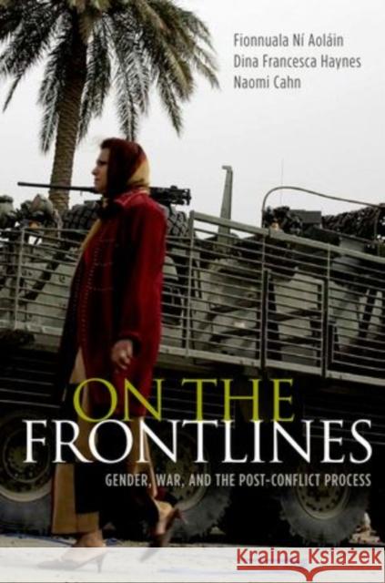 On the Frontlines: Gender, War, and the Post-Conflict Process Ní Aoláin, Fionnuala 9780195396652