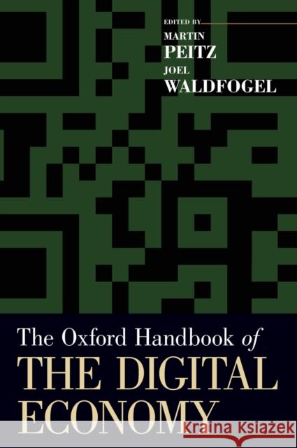 The Oxford Handbook of the Digital Economy Martin Peitz Joel Waldfogel 9780195397840 Oxford University Press, USA