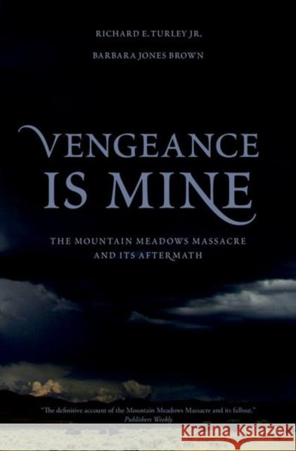 Vengeance Is Mine: The Mountain Meadows Massacre and Its Aftermath Turley, Richard E. 9780195397857 Oxford University Press Inc
