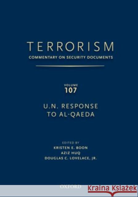 Terrorism: Commentary on Security Documents Volume 107: U.N. Response to Al-Qaeda Douglas Lovelace Kristen Boon Aziz Huq 9780195398120 Oxford University Press, USA