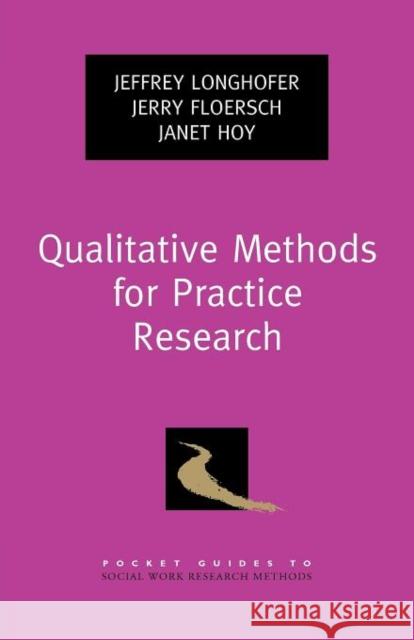Qualitative Methods for Practice Research Jeffrey L. Longhofer Jerry Floersch Janet Hoy 9780195398472
