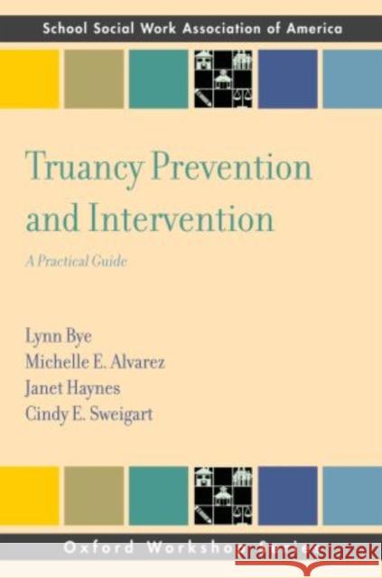Truancy Prevention and Intervention: A Practical Guide Bye, Lynn 9780195398496 Oxford University Press, USA