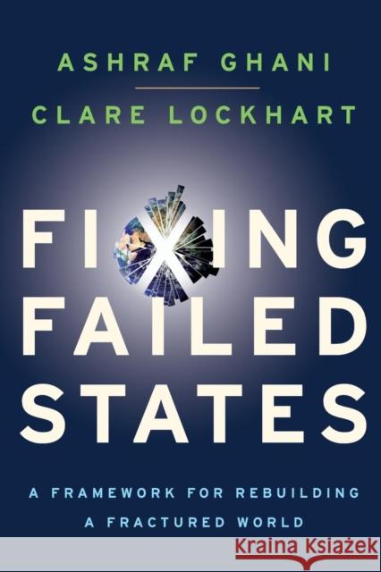 Fixing Failed States: A Framework for Rebuilding a Fractured World Ghani, Ashraf 9780195398618 0