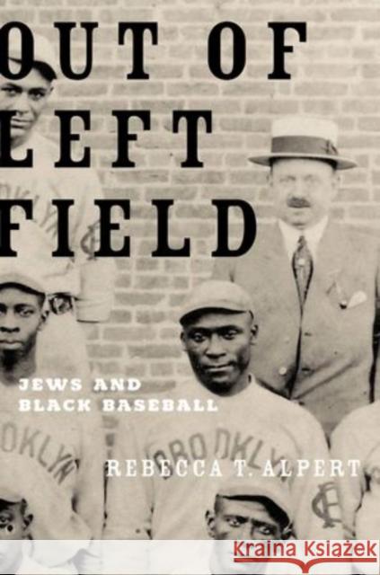 Out of Left Field: Jews and Black Baseball Alpert, Rebecca T. 9780195399004