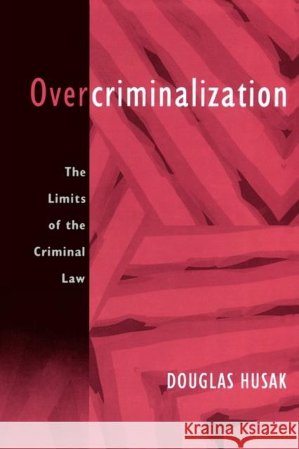 Overcriminalization: The Limits of the Criminal Law Husak, Douglas 9780195399011