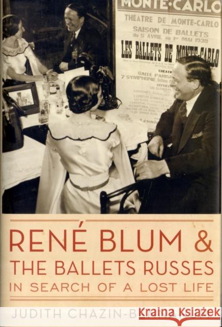 Rene Blum and the Ballets Russes: In Search of a Lost Life Chazin-Bennahum, Judith 9780195399332