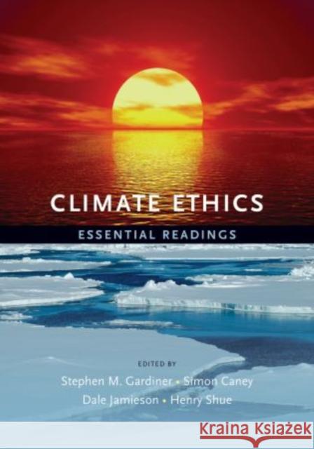 Climate Ethics Climate Ethics: Essential Readings Essential Readings Gardiner, Stephen 9780195399615 Oxford University Press, USA