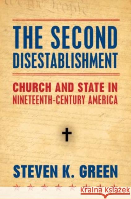 Second Disestablishment: Church and State in Nineteenth-Century America Green, Steven 9780195399677