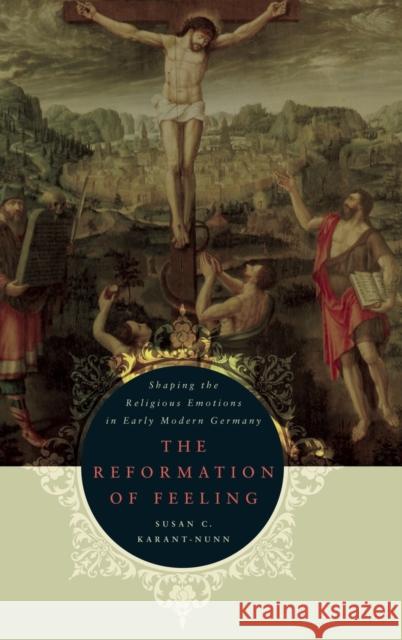 The Reformation of Feeling Karant-Nunn 9780195399738 Oxford University Press, USA