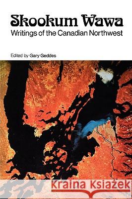 Skookum Wawa: Writings of the Canadian Northwest Gary Geddes 9780195402452