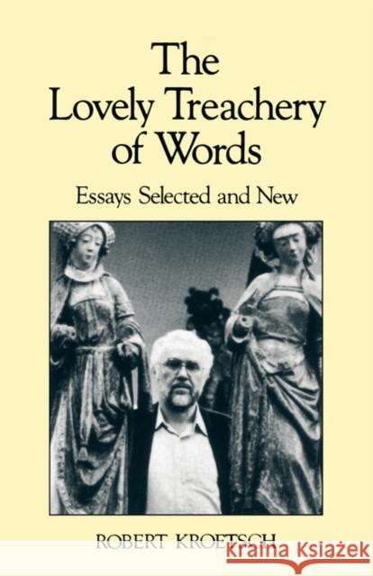 The Lovely Treachery of Words: Essays Selected and New Kroetsch                                 Robert Kroetsch 9780195406948 Oxford University Press, USA