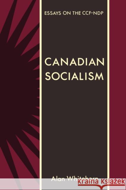 Canadian Socialism: Essays on the Ccf-Ndp Whitehorn, Alan 9780195406955