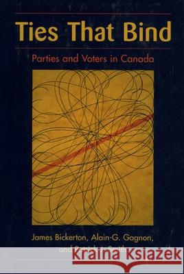 Ties That Bind: Parties and Voters in Canada James Bickerton Alain-G Gagnon Patrick J. Smith 9780195412765 Oxford University Press, USA